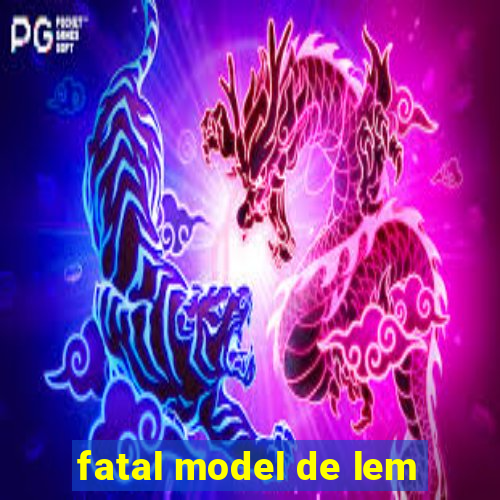 fatal model de lem